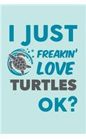 I Just Freakin' Love Turtles Ok?: Blank Lined Notebook Journal