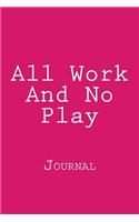 All Work And No Play: Journal