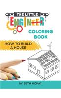 The Little Engineer Coloring Book: How to Build a House: Fun and Educational Coloring Story Book for Preschool and Elementary Children