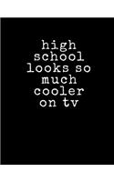 High School Looks So Much Cooler On TV