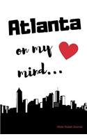 Atlanta on my Mind... Wide Ruled Journal: Atlanta nostalgia 108 page wide ruled journal 6x9 inches for note-taking, list-making and everyday planning(Feeling Nostalgic Thoughts of Home Collection)