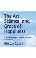 The Art, Science, and Grace of Happiness