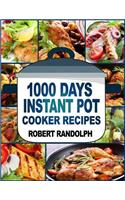 1000 Days Instant Pot Cooker Recipes: Easy, Healthy and Fast Instant Pot Recipes Anyone Can Cook