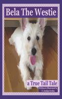 Bela The Westie: a True Tail Tale