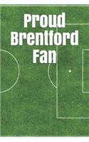 Proud Brentford Fan: A Unofficial Football Themed Notebook Journal for Your Everyday Needs