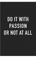 Do It with Passion or Not at All: A 6x9 Inch Matte Softcover Journal Notebook with 120 Blank Lined Pages