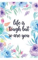 Life Is Tough But So Are You