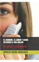 Hombre, El Amor Y Como Entender a Una Mujer
