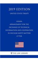 Ghana - Arrangement for the Exchange of Technical Information and Cooperation in Nuclear Safety Matters (17-918) (United States Treaty)