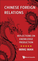 Chinese Foreign Relations: Reflections On Knowledge Production