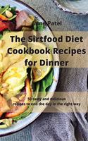 The Sirtfood Diet Cookbook Recipes for Dinner: 50 quick and healthy recipes to enjoy delicious delicacies