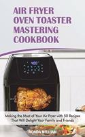 Air Fryer Oven Toaster Mastering Cookbook
