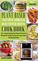 Plant Based Instant Vortex Air Fryer Oven Cookbook
