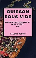 Cuisson Sous Vide 2021 (Sous Vide Cookbook 2021 French Edition): Recettes Delicieuses Et Sans Effort