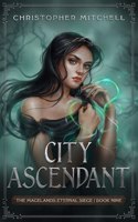 City Ascendent: (9 The Magelands Eternal Siege)