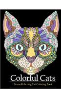 Adult Coloring Book Colorful Cats: Stress Relieving Cat Coloring Books to Help You Relax and Unwind: Stress Relieving Cat Coloring Books to Help You Relax and Unwind