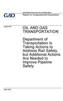 Oil and gas transportation, Department of Transportation is taking actions to address rail safety, but additional actions are needed to improve pipeline safety