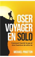 Oser Voyager en Solo: Comment franchir le pas et vivre l'aventure de votre vie