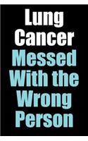 Lung Cancer Messed With the Wrong Person: Blank Lined Journal