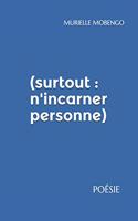 (surtout: n'incarner personne): Poésie