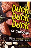 Duck, Duck, Duck Cookbook: Easy to Make Duck Recipes for Every Night Meals