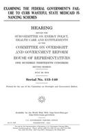 Examining the federal government's failure to curb wasteful state Medicaid financing schemes