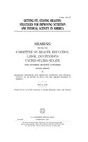 Getting Fit, Staying Healthy: Strategies for Improving Nutrition and Physical Activity in America