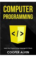 Computer Programming: Learn Any Programming Language In 2 Hours