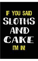 If You Said Sloths and Cake I'm in: Blank Lined Notebook Journal