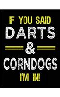 If You Said Darts & Corndogs I'm In: Blank Sketch, Draw and Doodle Book