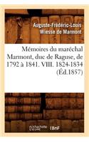 Mémoires Du Maréchal Marmont, Duc de Raguse, de 1792 À 1841. VIII. 1824-1834 (Éd.1857)