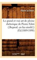 Le Grand Et Vrai Art de Pleine Rhétorique de Pierre Fabri ([Reprod. En Fac-Similé]) (Éd.1889-1890)