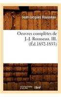 Oeuvres Complètes de J.-J. Rousseau. III. (Éd.1852-1853): (Litterature)