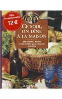 Ce Soir, on Dine a la Maison: (6076210 Cuisine - Gastronomie - Vin)