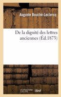 de la Dignité Des Lettres Anciennes