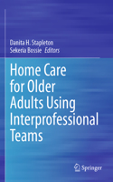 Home Care for Older Adults Using Interprofessional Teams