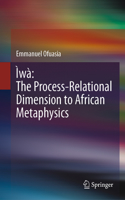 Ìwà the Process-Relational Dimension to African Metaphysics