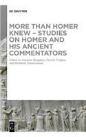 More Than Homer Knew - Studies on Homer and His Ancient Commentators
