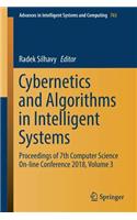 Cybernetics and Algorithms in Intelligent Systems: Proceedings of 7th Computer Science On-Line Conference 2018, Volume 3