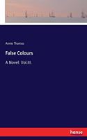 False Colours: A Novel: Vol.III.