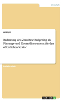 Bedeutung des Zero-Base Budgeting als Planungs- und Kontrollinstrument für den öffentlichen Sektor