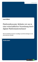 Plattformökonomie. Befinden wir uns in einer wirtschaftlichen Neuordnung durch digitale Plattformunternehmen?