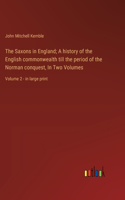 Saxons in England; A history of the English commonwealth till the period of the Norman conquest, In Two Volumes