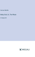 Moby Dick; Or, The Whale