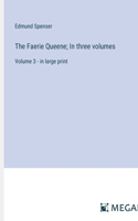 The Faerie Queene; In three volumes: Volume 3 - in large print