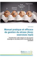 Manuel Pratique Et Efficace de Gestion Du Stress (Avec Exercices Mp3)