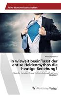 In wieweit beeinflusst der antike Heldenmythos die heutige Beziehung?