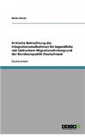 Kritische Betrachtung der Integrationsmaßnahmen für Jugendliche mit türkischem Migrationshintergrund der Bundesrepublik Deutschland: (German)
