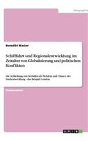 Schifffahrt und Regionalentwicklung im Zeitalter von Globalisierung und politischen Konflikten: Die Schließung von Seehäfen als Problem und Chance der Stadtentwicklung - das Beispiel London