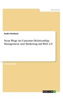 Neue Wege im Customer Relationship Management und Marketing mit Web 2.0: (German)